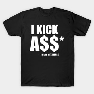 I kick A$$ in the Metaverse T-Shirt